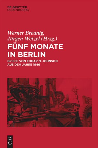 Fünf Monate in Berlin: Briefe von Edgar N. Johnson aus dem Jahre 1946