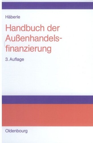 Handbuch der Außenhandelsfinanzierung: Das große Buch der internationalen Zahlungs-, Sicherungs- und Finanzierungsinstrumente