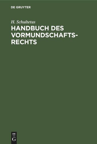 Handbuch des Vormundschaftsrechts: Unter Berücksichtigung der Ausführungsgesetze der deutschen Bundesstaaten