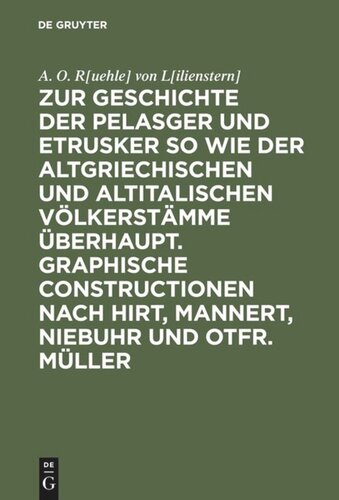 Zur Geschichte der Pelasger und Etrusker so wie der altgriechischen und altitalischen Völkerstämme überhaupt. Graphische Constructionen nach Hirt, Mannert, Niebuhr und Otfr. Müller: [Text]