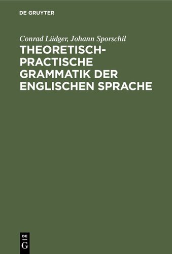 Theoretisch-practische Grammatik der englischen Sprache: Für Lehrer und Lernende