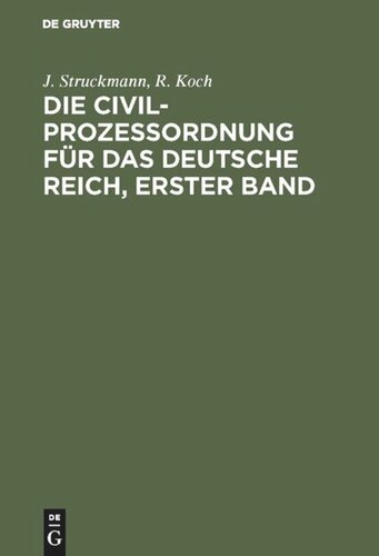 Die Civilprozeßordnung für das Deutsche Reich, Erster Band: Nebst den auf den Civilprozeß bezüglichen Bestimmungen des Gerichtsverfassungsgesetzes und den Einführungsgesetzen; in der Fassung vom 20. Mai 1898. Kommentar