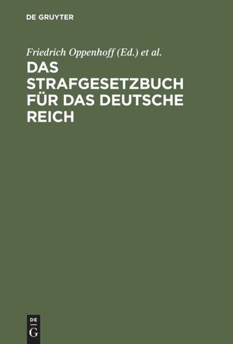 Das Strafgesetzbuch für das Deutsche Reich: nebst dem Einführungs-Gesetze vom 31. Mai 1870; dem Einführungs-Gesetze und den Einführungs-Verordnungen zum Preußischen Strafgesetzbuche und der Kaiserlichen Einführungs-Verordnung für Elsaß-Lothringen vom 30. August 1871