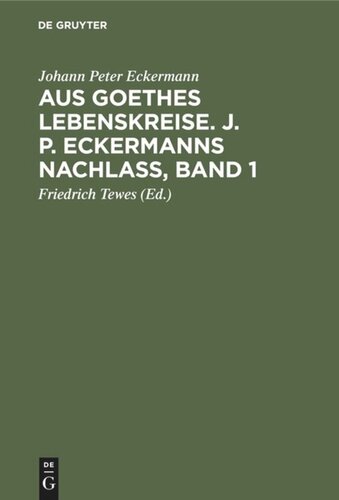 Aus Goethes Lebenskreise. J. P. Eckermanns Nachlaß, Band 1