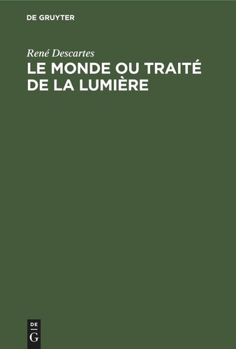 Le Monde ou Traité de la Lumière: Die Welt oder Abhandlung über das Licht
