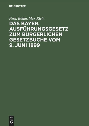 Das Bayer. Ausführungsgesetz zum Bürgerlichen Gesetzbuche vom 9. Juni 1899