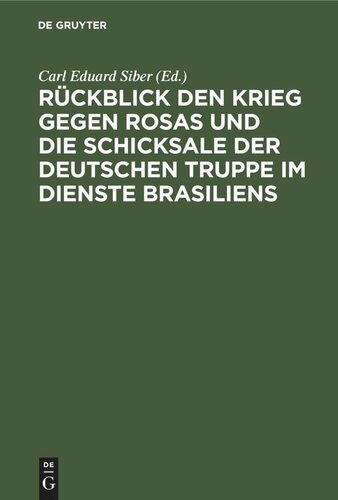 Rückblick den Krieg gegen Rosas und die Schicksale der deutschen Truppe im Dienste Brasiliens