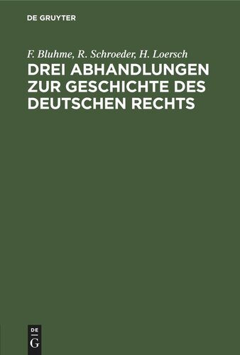 Drei Abhandlungen zur Geschichte des Deutschen Rechts: Festgruss aus Bonn an Carl Gustav Homeyer zur Feier seiner fünfzigjährigen Doktorwürde am 28. Juli 1871