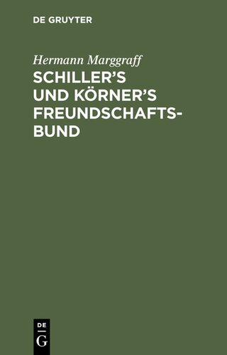 Schiller’s und Körner’s Freundschaftsbund: Einleitung zur zweiten wohlfeilen Ausgabe von Schiller’s Briefwechsel mit Körner