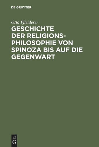 Geschichte der Religionsphilosophie von Spinoza bis auf die Gegenwart