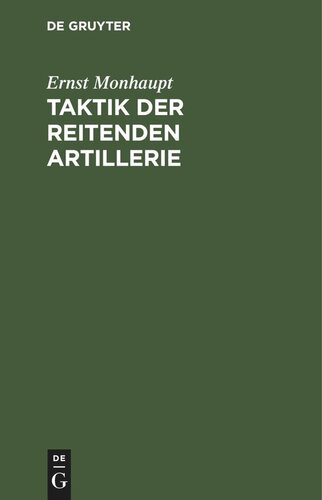 Taktik der reitenden Artillerie: Mit besonderer Rücksicht auf die Verbindung dieser Waffe mit den großen Waffen der Reiterei