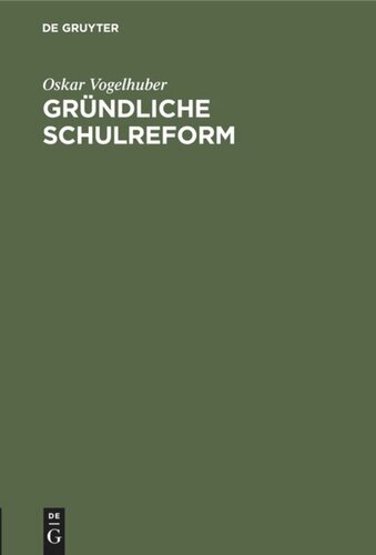 Gründliche Schulreform: Ein Beitrag zur Geschichte der Schulreformen