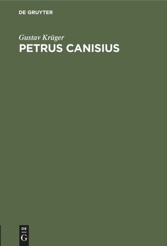 Petrus Canisius: In Geschichte und Legende. Mit einem Anhang: Das päpstliche Rundschriben vom 1. August 1897
