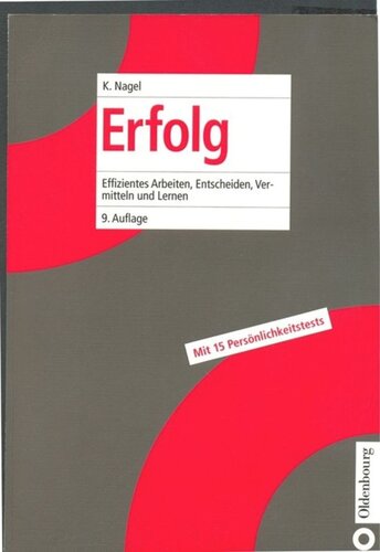 Erfolg: Effizientes Arbeiten, Entscheiden, Vermitteln und Lernen
