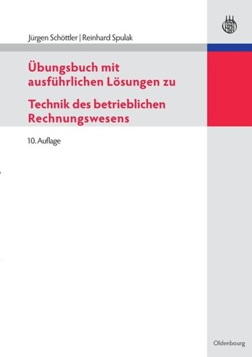 Übungsbuch mit ausführlichen Lösungen zu Technik des betrieblichen Rechnungswesens