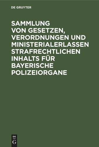 Sammlung von Gesetzen, Verordnungen und Ministerialerlassen strafrechtlichen Inhalts für bayerische Polizeiorgane