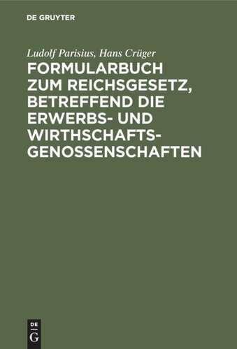 Formularbuch zum Reichsgesetz, betreffend die Erwerbs- und Wirthschaftsgenossenschaften: Praktische Anleitung für die Führung des Genossenschaftsregisters und den Verkehr mit dem Registergericht