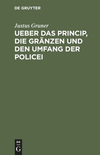 Ueber das Princip, die Gränzen und den Umfang der Policei: Ein Versuch