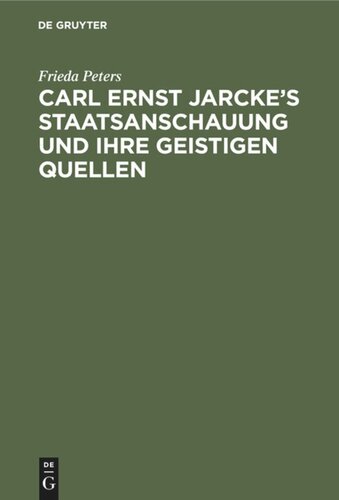 Carl Ernst Jarcke’s Staatsanschauung und ihre geistigen Quellen