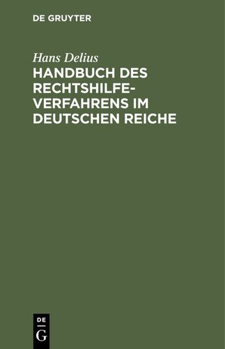 Handbuch des Rechtshilfeverfahrens im Deutschen Reiche: Sowie im und gegenüber dem Auslande in bürgerlichen Rechtsstreitigkeiten, in Konkurssachen in Angelegenheiten der freiwilligen Gerichtsbarkeit und in Verwaltungssachen