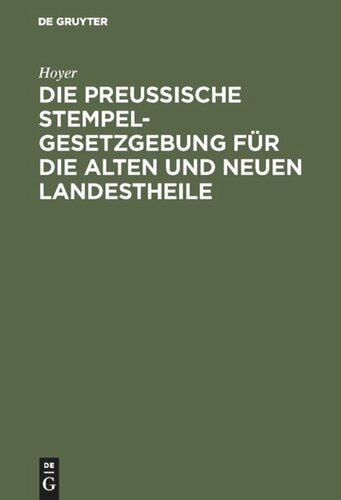 Die Preussische Stempelgesetzgebung für die alten und neuen Landestheile: Kommentar für den praktischen Gebrauch mit Tab. zur Berechnung des Stempels