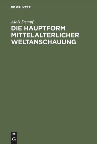 Die Hauptform mittelalterlicher Weltanschauung: Eine geisteswissenschaftliche Studie über die Summa