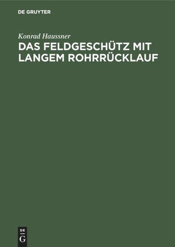 Das Feldgeschütz mit langem Rohrrücklauf: Geschichte meiner Erfindung
