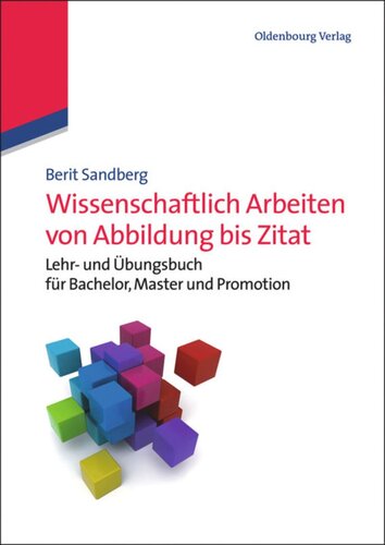 Wissenschaftlich Arbeiten von Abbildung bis Zitat: Lehr- und Übungsbuch für Bachelor, Master und Promotion