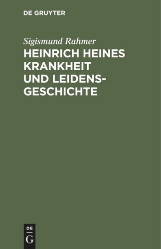 Heinrich Heines Krankheit und Leidensgeschichte: Eine kritische Studie
