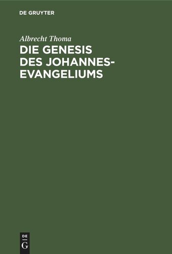 Die Genesis des Johannes-Evangeliums: Ein Beitrag zu seiner Auslegung, Geschichte und Kritik