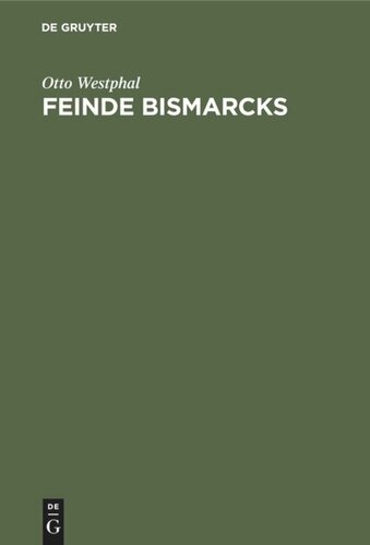 Feinde Bismarcks: Geistige Grundlagen der deutschen Opposition 1848–1918