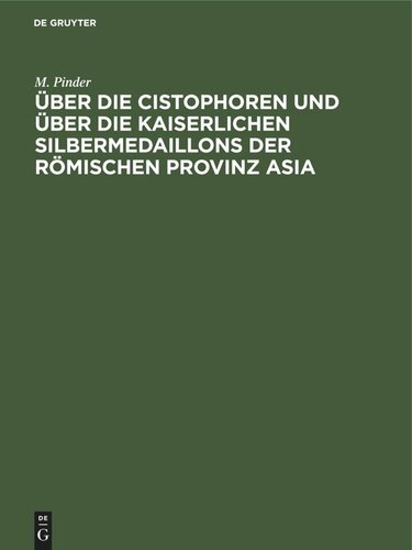 Über die Cistophoren und über die Kaiserlichen Silbermedaillons der Römischen Provinz Asia