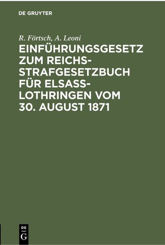Einführungsgesetz zum Reichs-Strafgesetzbuch für Elsass-Lothringen vom 30. August 1871: Mit Erläuterungen