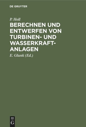 Berechnen und Entwerfen von Turbinen- und Wasserkraft-Anlagen: Mit einer Anleitung zur Anwendung des Turbinenrechenschiebers