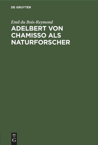 Adelbert von Chamisso als Naturforscher: Rede zur Feier des Leibnizischen Jahrestages in der Akademie der Wissenschaften zu Berlin am 28. Juni 1888