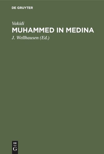 Muhammed in Medina: Das ist Vakidi’s Kitab alMaghazi in verkürzter deutscher Wiedergabe