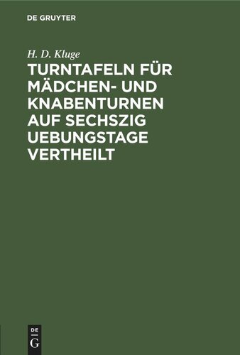 Turntafeln für Mädchen- und Knabenturnen auf sechszig Uebungstage vertheilt: Eine Anleitung zu allmählichem Fortschreiten und zur Erinnerung des Gelernten für Turnlehrerinnen und Lehrer, Erzieher und Freunde der Jugend