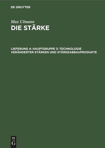 Die Stärke: Lieferung 4 Hauptgruppe 3: Technologie veränderter Stärken und Stärkeabbauprodukte