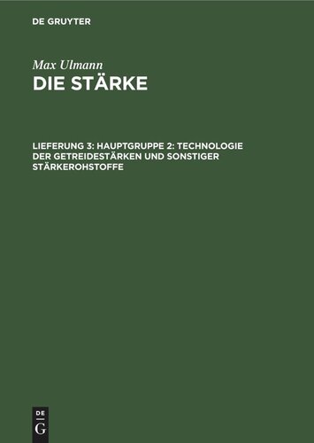 Die Stärke: Lieferung 3 Hauptgruppe 2: Technologie der Getreidestärken und sonstiger Stärkerohstoffe