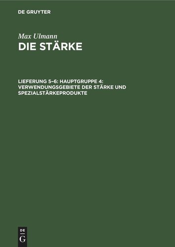 Die Stärke: Lieferung 5–6 Hauptgruppe 4: Verwendungsgebiete der Stärke und Spezialstärkeprodukte