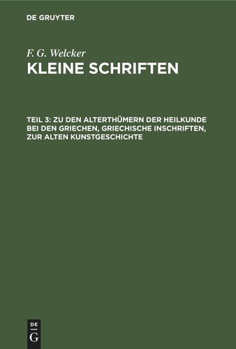 Kleine Schriften: Teil 3 Zu den Alterthümern der Heilkunde bei den Griechen, griechische Inschriften, zur alten Kunstgeschichte