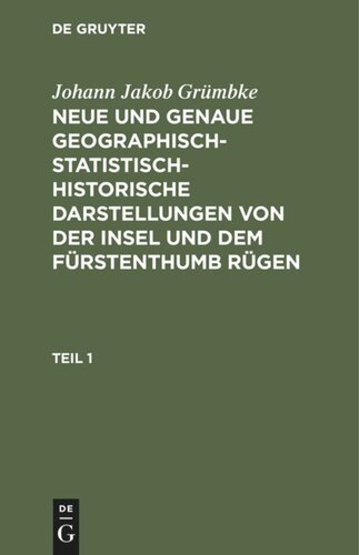Neue und genaue geographisch-statistisch-historische Darstellungen von der Insel und dem Fürstenthumb Rügen: Teil 1