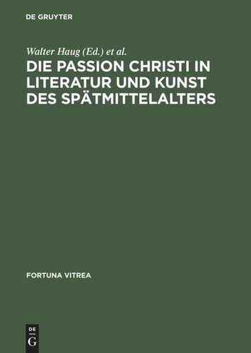 Die Passion Christi in Literatur und Kunst des Spätmittelalters: [überarb. Fassung der Beiträge zum 8. Reisensburger Arbeitsgespräch vom 29. November bis 1. Dezember 1991]