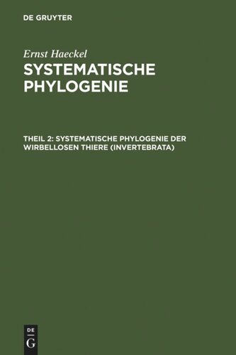 Systematische Phylogenie: Theil 2 Systematische Phylogenie der wirbellosen Thiere (Invertebrata)