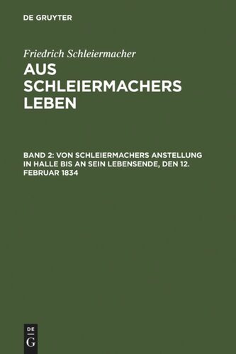 Aus Schleiermachers Leben: Band 2 Von Schleiermachers Anstellung in Halle bis an sein Lebensende, den 12. Februar 1834