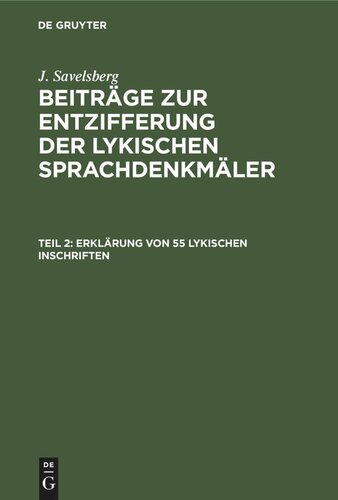 Beiträge zur Entzifferung der lykischen Sprachdenkmäler: Teil 2 Erklärung von 55 lykischen Inschriften