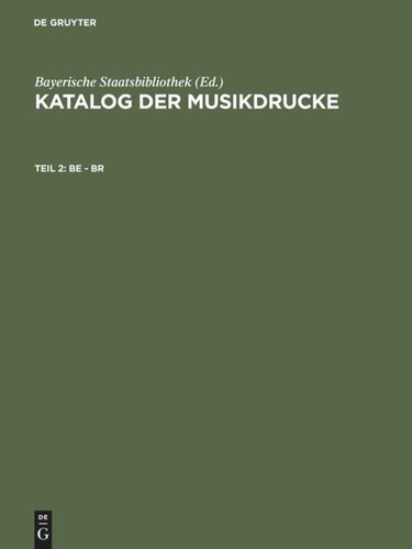 Katalog der Musikdrucke: Teil 2 Be - Br