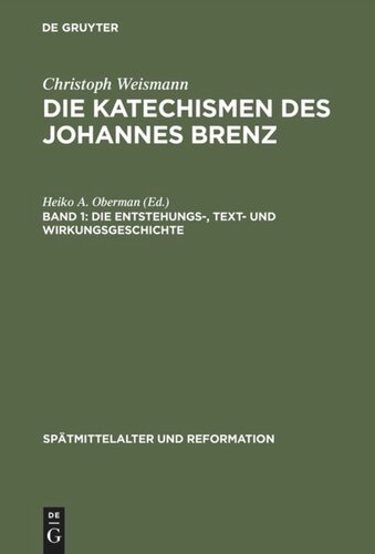 Die Katechismen des Johannes Brenz: Band 1 Die Entstehungs-, Text- und Wirkungsgeschichte