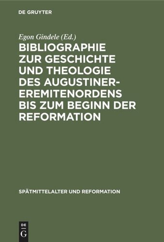 Bibliographie zur Geschichte und Theologie des Augustiner-Eremitenordens bis zum Beginn der Reformation