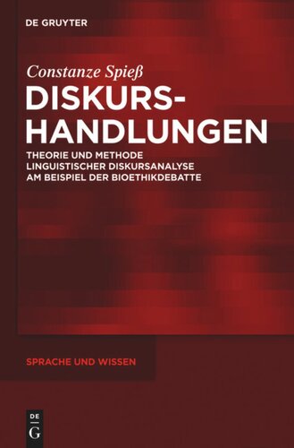 Diskurshandlungen: Theorie und Methode linguistischer Diskursanalyse am Beispiel der Bioethikdebatte